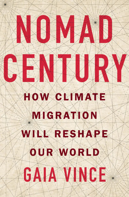 Nomad Century How Climate Migration Will Reshape Our World By Gaia