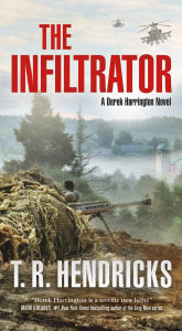 Title: The Infiltrator: A Derek Harrington Novel, Author: T. R. Hendricks