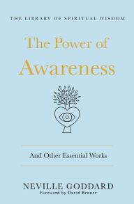 Title: The Power of Awareness: And Other Essential Works: (The Library of Spiritual Wisdom), Author: Neville Goddard