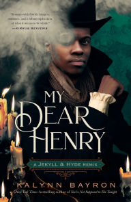 Title: My Dear Henry: A Jekyll & Hyde Remix, Author: Kalynn Bayron