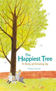 Title: The Happiest Tree: A Story of Growing Up, Author: Hyeon-Ju Lee