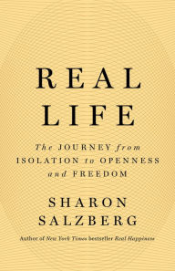 Title: Real Life: The Journey from Isolation to Openness and Freedom, Author: Sharon Salzberg