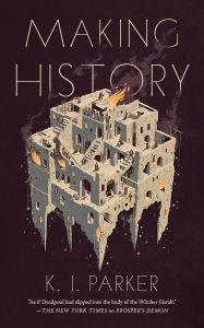 Title: Making History, Author: K. J. Parker