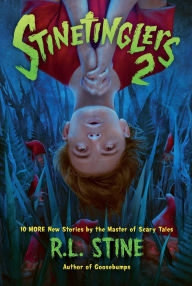 Title: Stinetinglers 2: 10 MORE New Stories by the Master of Scary Tales, Author: R. L. Stine