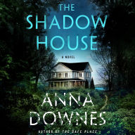 Title: The Shadow House: A Novel, Author: Anna Downes