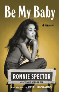 Title: Be My Baby: A Memoir, Author: Ronnie Spector