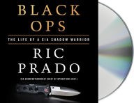 Title: Black Ops: The Life of a CIA Shadow Warrior, Author: Ric Prado