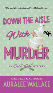 Title: Down the Aisle with Murder: An Otter Lake Mystery, Author: Auralee Wallace