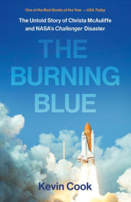 Title: The Burning Blue: The Untold Story of Christa McAuliffe and NASA's Challenger Disaster, Author: Kevin Cook