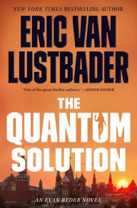 Title: The Quantum Solution: An Evan Ryder Novel, Author: Eric Van Lustbader