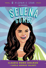 Title: Hispanic Star en español: Selena Gomez, Author: Claudia Romo Edelman