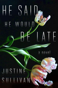 Title: He Said He Would Be Late, Author: Justine Sullivan