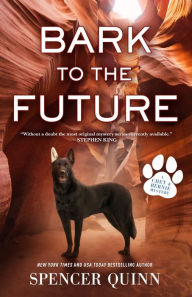 Title: Bark to the Future (Chet and Bernie Series #13), Author: Spencer Quinn