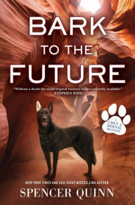 Title: Bark to the Future (Chet and Bernie Series #13), Author: Spencer Quinn