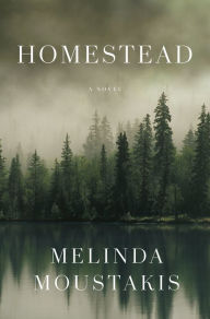 Title: Homestead: A Novel, Author: Melinda Moustakis