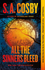 Title: All the Sinners Bleed: A Novel, Author: S. A. Cosby