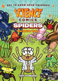 Title: Science Comics: Spiders: Worldwide Webs, Author: Tait Howard