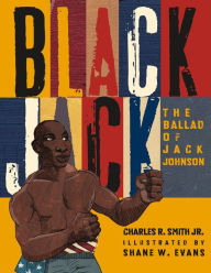 Title: Black Jack: The Ballad of Jack Johnson, Author: Charles R. Smith Jr.