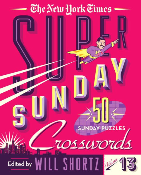 The New York Times Super Sunday Crosswords Volume 13: 50 Sunday Puzzles