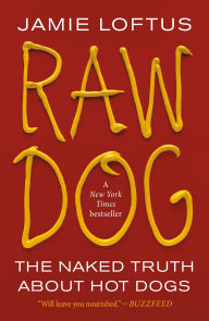 Title: Raw Dog: The Naked Truth About Hot Dogs, Author: Jamie Loftus