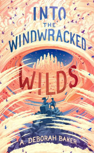 Title: Into the Windwracked Wilds, Author: A. Deborah Baker