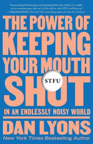 Title: STFU: The Power of Keeping Your Mouth Shut in an Endlessly Noisy World, Author: Dan Lyons