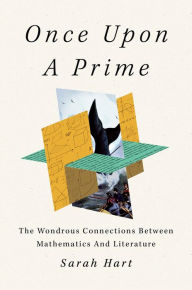 Title: Once Upon a Prime: The Wondrous Connections Between Mathematics and Literature, Author: Sarah Hart