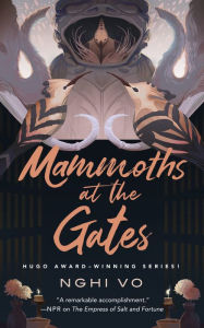 Title: Mammoths at the Gates, Author: Nghi Vo