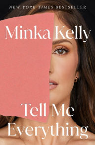 Title: Tell Me Everything: A Memoir, Author: Minka Kelly