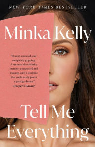 Title: Tell Me Everything: A Memoir, Author: Minka Kelly