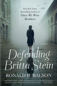 Title: Defending Britta Stein: A Novel, Author: Ronald H. Balson