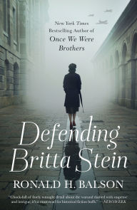 Title: Defending Britta Stein: A Novel, Author: Ronald H. Balson