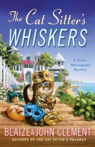 Title: The Cat Sitter's Whiskers: A Dixie Hemingway Mystery, Author: Blaize Clement