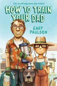 Title: How to Train Your Dad, Author: Gary Paulsen