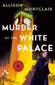 Title: Murder at the White Palace: A Sparks & Bainbridge Mystery, Author: Allison Montclair