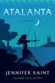 Title: Atalanta: A Novel, Author: Jennifer Saint