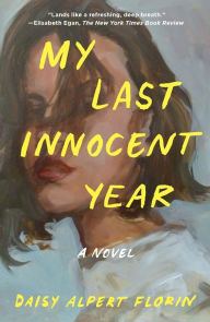 Title: My Last Innocent Year: A Novel, Author: Daisy Alpert Florin