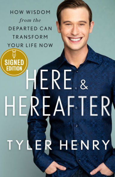 Here & Hereafter: How Wisdom from the Departed Can Transform Your Life Now (Signed Book)