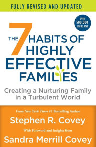 Title: The 7 Habits of Highly Effective Families (Fully Revised and Updated): Creating a Nurturing Family in a Turbulent World, Author: Stephen R. Covey