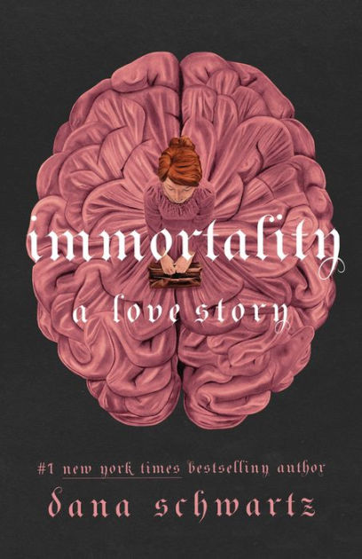 Immortality: A Love Story by Dana Schwartz, Hardcover