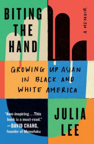 Title: Biting the Hand: Growing Up Asian in Black and White America, Author: Julia Lee