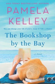 Title: The Bookshop by the Bay: A Novel, Author: Pamela M. Kelley
