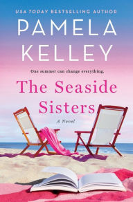 Title: The Seaside Sisters: A Novel, Author: Pamela M. Kelley