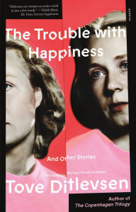Title: The Trouble with Happiness: And Other Stories, Author: Tove Ditlevsen