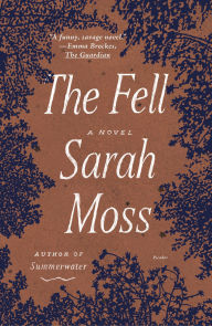 Title: The Fell: A Novel, Author: Sarah Moss