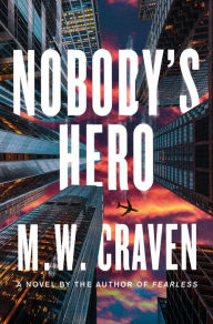 Title: Nobody's Hero: A Novel, Author: M. W. Craven