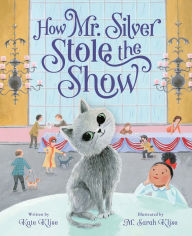 Title: How Mr. Silver Stole the Show, Author: Kate Klise