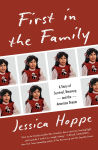Alternative view 1 of First in the Family: A Story of Survival, Recovery, and the American Dream