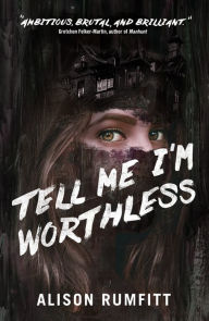 Title: Tell Me I'm Worthless, Author: Alison Rumfitt