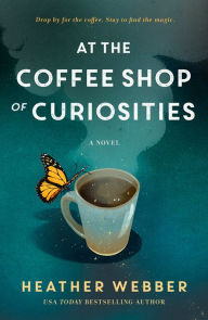 Title: At the Coffee Shop of Curiosities: A Novel, Author: Heather Webber